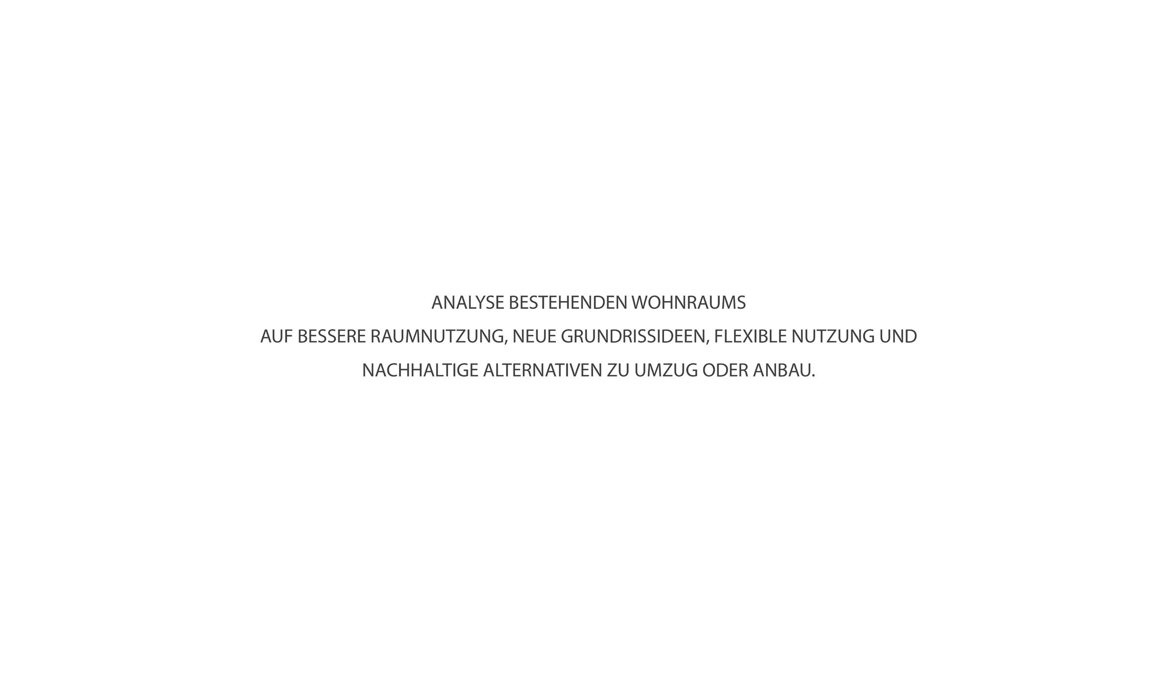 Analyse bestehenden Wohnraums auf bessere Raumnutzung, neue Grundrissideen, flexible Nutzung und nachhaltige Alternativen zu Umzug oder Anbau.